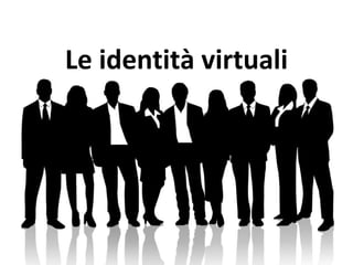 Le identità virtuali 