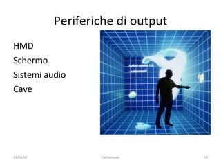 Periferiche di output HMD Schermo Sistemi audio Cave 02/06/09 Cantamesse 