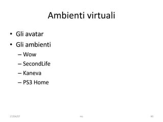 Ambienti virtuali Gli avatar Gli ambienti Wow SecondLife Kaneva PS3 Home 17/04/07 mc 