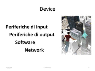 Device Periferiche di input Periferiche di output Software Network 02/06/09 Cantamesse 