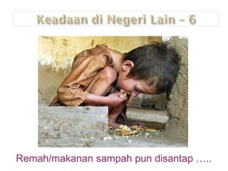 Remah/makanan sampah pun disantap ….. 
 