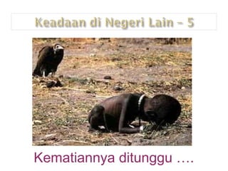 Kematiannya ditunggu …. 
 