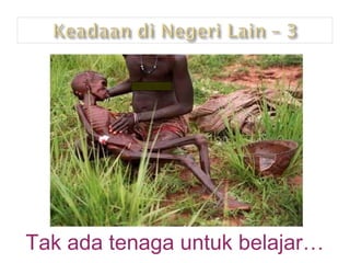 Tak ada tenaga untuk belajar… 
 