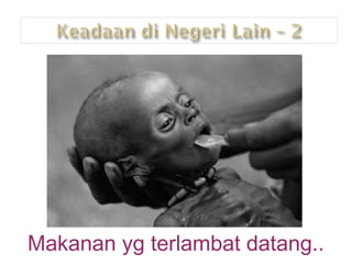 Makanan yg terlambat datang.. 
 