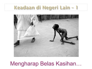 Mengharap Belas Kasihan… 
 