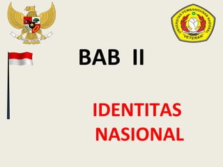 BAB II
IDENTITAS
NASIONAL
 