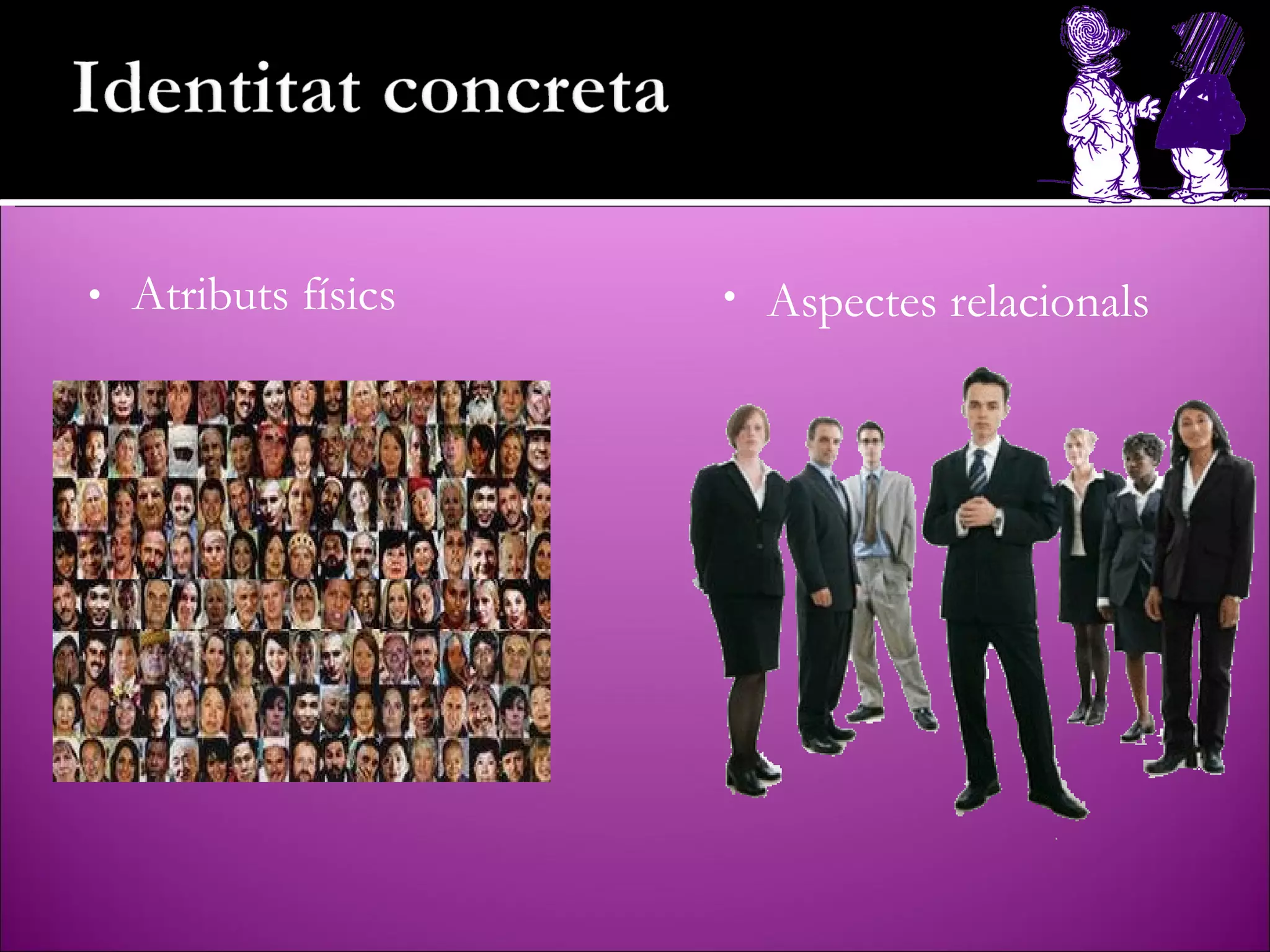 Atributs físics Aspectes relacionals 