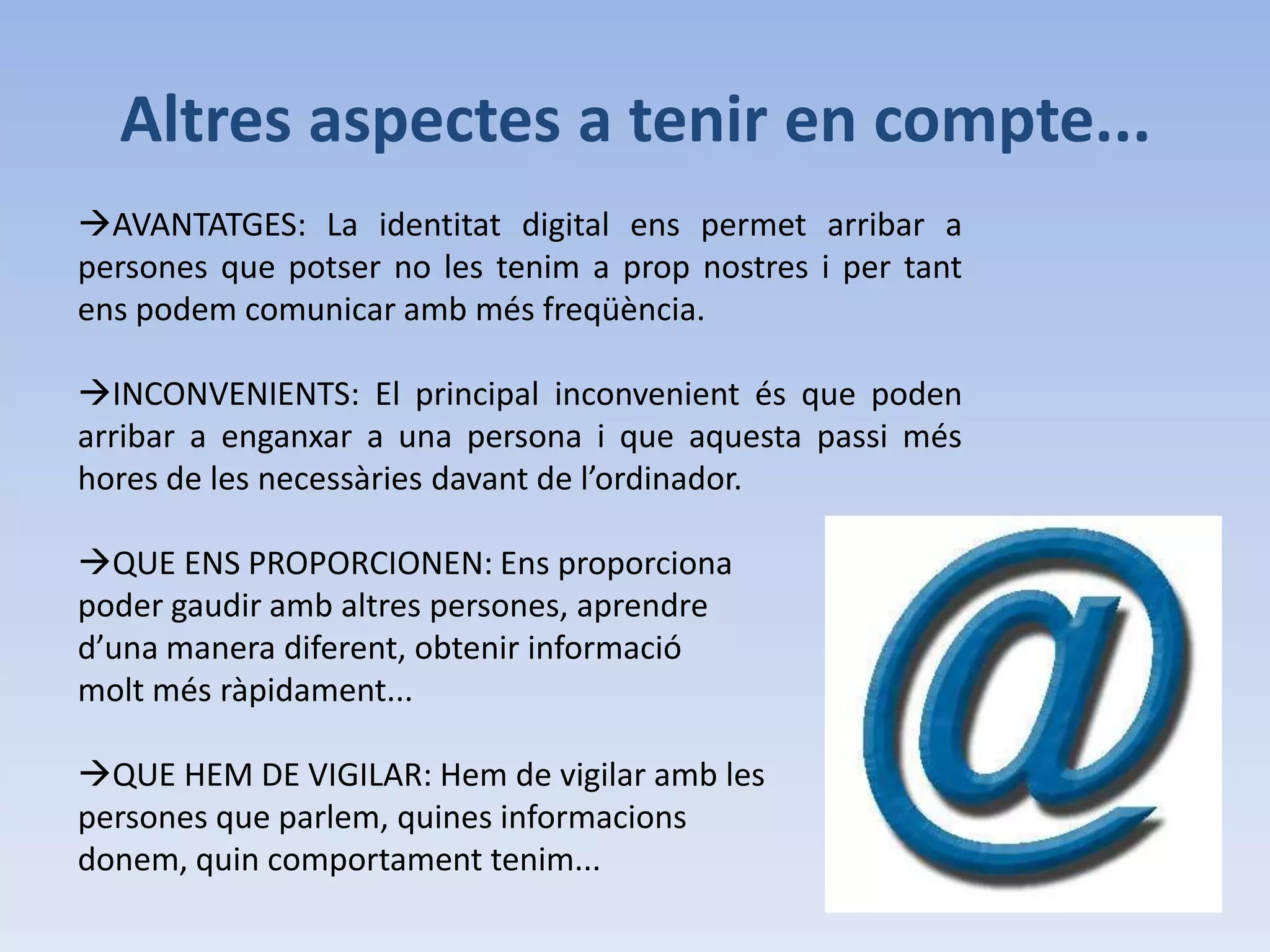 Riscos de la identitat digitalEls riscos que poden aparèixer amb la identitat digital són:Poden robar la nostra identitat digital.