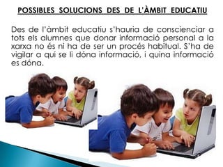 Actualment, les noves tecnologies estan creixent de forma molt ràpida; per tant, també afecta a l’escola. ES POT TRACTAR AQUEST TEMA EN L’ÀMBIT ESCOLAR?Amb aquest creixement hi ha dues conseqüències:1)  molts més recursos per estar connectat en xarxa2)  acabar creant una o més identitats digitals.SOLUCIONS PER PART DELS DOCENTS?