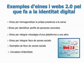 Exemples d'eines i webs 2.0 pel que fa a la identitat digital,[object Object],[object Object]