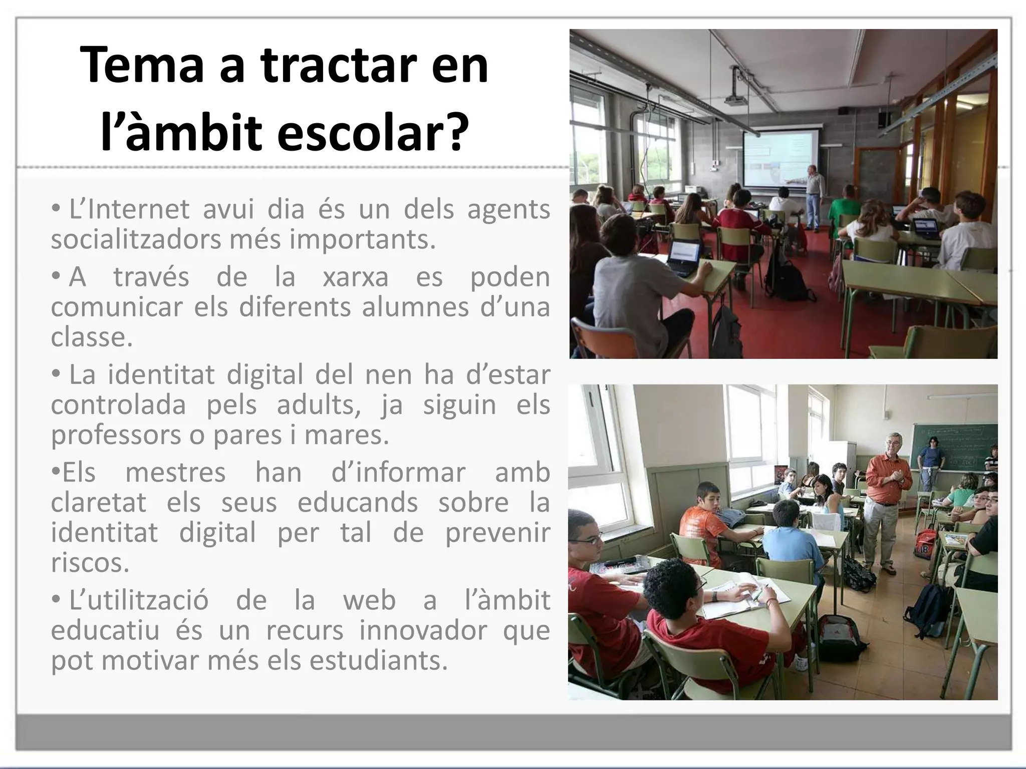 Tema a tractar en l’àmbit escolar? L’Internet avui dia és un dels agents socialitzadors més importants.