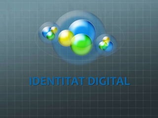 IDENTITAT DIGITAL<br />