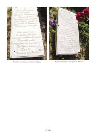 Piatra de mormânt a mitropolitului Grigorie             Piatra de mormânt a mitropolitului Antonie




                                              – 145 –
 