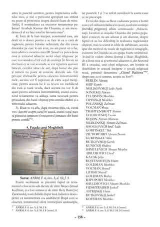 arăta în punctul următor, pentru împăciuirea sufle-        iar punctele 1 şi 3 se referă nemijlocit la soarta casei
tului meu, şi nici o persoană apropiată sau străină        ce ne preocupă.
nu poate să protesteze asupra deciziei luate de mine.          Evreii din obşte au făcut o adunare pentru a hotărî
Astfel, îl nominalizez ca executor testamentar pe:         cum va fi utilizată clădirea în cauză, conform sentinţei
Şmuel Averbuh Kantor din Chişinău, şi am încre-            (mirskoj prigovor), aflăm următoarele: „Subsem-
derea că el va face totul în favoarea mea21.               naţii, locuitori ai oraşului Chişinău din partea popu-
    4). Încă de la bun început, construind casa, am        laţiei evreieşti, ne-am adunat şi am discutat, despre
dorit să o donez pentru a se face în ea o casă de          faptul că au loc dificultăţi în realizarea rugăciunilor
rugăciuni, pentru folosire nelimitată, dar din cauza       obşteşti, mai cu seamă în zilele de sărbătoare, acestea
datoriilor pe care le-am avut, nu am putut să o fac,       apar din motivul că, casele de rugăciuni şi sinagogile,
însă odată cu moartea mea Dl. Şmuel va putea dona          existente în Chişinău au un spaţiu foarte strâmtorat.
casa şi teritoriul adiacent acelei obşti religioase pe     Având în vedere ultima dorinţă a Haiei Moghilnik,
care va considera el că va fi de cuviinţă. În fiecare an   de a dona casa sa şi teritoriul adiacent ei, din Sectorul
din banii ce se vor acumula, se vor repartiza ajutoare     III a oraşului, unei obşti religioase, am hotărât să
băneşti, evreilor săraci de aici, după bunul său plac      deschidem în această încăpere o şcoală religioasă
şi nimeni nu poate să conteste deciziile sale. Cât         nouă, primind denumirea „Citind Psaltirea””23,
priveşte cheltuielile pentru oficierea înmormântării       drept care au şi semnat, aceştia au fost24:
mele, acestea vor fi suportate de către soţul menţi-           BERLIN Abram
onat, pentru aceasta lui îi va reveni tot mobilierul           SHIF Gersh
din casă şi toată vesela, dacă acestea nu vor fi de            MOLIKOVSKIJ Lejb-Ajzik
ajuns pentru achitarea înmormântării, atunci execu-            SONICKIJ Abram
torul testamentar va adăuga suma necesară pentru               FEL’DMAN Moshko
procedură, din banii obţinuţi prin arenda clădirii şi a        CIPINSKIJ Moshko
teritoriului adiacent.                                         POLANSKIJ Zel’man
    5). Dacă se va afla, după moartea mea, că, există          VOL’MAN Shaja
vreo datorie asupra casei în cauză, atunci soţul meu           TRAHTENBROJT Abram
să plătească jumătate şi executorul jumătate din banii         VOLIHOVSKIJ Froim
pentru arendă”22.                                              ROJZIN Abram-Shimon
                                                               MEDLINSKIJ Abram-Zel’man
              4. Faţada casei Moghilnik                        SHOELOVICH Srul’-Lejb
                                                               GORFINKEL’ Ihil
                                                               ZIL’BERFARD Abram-Nusin
                                                               GURFINKEL’ Idin
                                                               RUTKOVSKIJ Gersh
                                                               KUNICKIJ Shabsa
                                                               SHMULEVICH Abram-Mojshe
                                                               ABRAMOVICH Srul’
                                                               KAZAK Jelja
                                                               ROJTENSHTEJN Haim
                                                               GOLDMAN Moshko
                                                               VOL’MAN Shmul’
                                                               LJUBSH Shmul’
                                                               GOLDMAN Berko
      Sursa: ANRM, F. 6, inv. 5, d. 50, f. 5.
                                                               RAPOPORT Moshko
   Foarte neobişnuit se prezintă faptul că testa-              SHULIMOVICH Abram-Moshko
mentul a fost scris sub dictare de către Moşco Şmuel           FIDSHTRAJBER Jankel’
Kojfman, şi a fost semnat şi de către Herş Haim(ov)            ASTRIJSKIJ Haim
Zaracanskij, toate dubiile dispar însă, îndată ce desco-       RUTKOVSKIJ Jankel’
perim că testamentara era analfabetă! După cum se              KOFSMAN Moshko
observă, testamentul oferă instrucţiuni amănunţite,
 	 ANRM, F. 6, inv. 5, d. 50, f. 8.
21
                                                            	 ANRM, F.6, inv. 5, d. 50, f. 6, 6 (verso).
                                                           23

 	 ANRM, F. 6, inv. 5, d. 50, f. 8 (verso), 9.
22
                                                            	 ANRM, F. 6, inv. 5, d. 50, f. 10, 10 (verso).
                                                           24



                                                     – 158 –
 