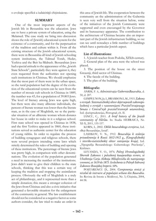 o evoluţie specifică a iudaicităţii chişinăuiene.         this area of Jewish life. The cooperation between the
                                                          community an the administration of the Gubernia
                     Summary                              is seen very well from the situation below, some
    One of the most important aspects of the              of the initiatives of the Jewish Community were
Jewish life in Bessarabia was the education. Jews         supported and even encouraged by the Governor
use to have a private system of education, using the      and its bureaucracy apparatus. The contribution to
Melamed. The case study we bring into discussion          the architecture of Chisinau became also an impor-
shows the role of (Jewish) educational system for the     tant part of the Jewish infrastructure building, so we
existence of a community, and for the perpetuation        can see until nowadays a little number of buildings
of the tradition and culture within it. From all the      which have a particular Jewish aspect.
existing structure of the Jewish educational system,
there were in Bessarabia all kind of Jewish schooling        List of illustrations:
system institutions, the Talmud Torah, Heder,                1. A Jewish teacher from Podolia, XIXth century.
Yeshiva and the Beit ha-Midrash. Bessarabian Jews            2. General plan of the area were the school was
had a special attitude to the appearance of the „Jewish   placed.
State Schools”, particularly they were against it, they      3. The position of the house on the street
even requested from the authorities not opening           Greaznji, third sector of Chisinau.
such institutions in Chisinau. We should emphasize           4. The facede of the building.
that the most part of them were in the urban space,          5. The plan of the building.
so the rural population had the degree of the evolu-
tion of the educational system can be seen from the           Bibliografie:
number of mosaic cult schools in Chisinau in 1889,            ANRM, F. 6, Administraţia GubernieiBasarabia, d.
the number was 43, for a population of 39.803 Jews.       50, d. 207.
                                                              GIMPEL’SON, Ja. I., BRAMSON L.M., 1915. Zakony
The level of literacy among Jews was quite high,
                                                          o evrejah. Sistematicheskij obzor dejstvujuwih zakonopo-
but there were also many alliterate individuals, the
                                                          lozhenij o evrejah s razesnenijami Pravitel’stvujuwago
percent of literate woman was lower then the literate     Senata i Central’nyh pravitel’stvennyh ustanovlenij,
man, as in the case of Moghilnik, we se the partic-       Izd. «Jurisprudencija», Petrograd, ch. II.
ular situation of an alliterate woman whom donates            IANCU, C., 2011. A brief history of the Jewish
her house in order to make in it a religious school.      community of Hârlău. In: Studia HEBRAICA, Nr.
First state school was opened in Chisinau in 1838,        XI-X, 2011, 135-157.
and the first Yeshiva appeared in 1860, these insti-          KORN, I., 2002. Oblik bessarabskogo evrejstva, Izd.
tutions served as authentic center for the education      «Bejt Bessarabija», Izrail’.
of young rabbis. In order to regulate the process             LASHKOV, V. N., 1912. Bessarabija k stoletiju
of building synagogues and religious schools, there       prisoedinenija k Rossii 1812-1912 g., (Geograficheskij
were several projects intending some laws which           i istoriko-statisticheskij obzor sostojanija kraja), Izd.
strictly determined the rules of building and opening     „Tipografija Bessarabskogo Gubernskogo Pravlenija”,
of these institutions. The percentage of literate Jews    Kishinev.
was pretty high, in comparison with other denomi-             LEVANDA, V. O., 1874. Polnyj Hronologicheskij
nations. The evolution of the population generated        Sbornik Zakonov i polozhenij kasajuwihsja evreev, ot
                                                          Ulozhenija Carja Alekseja Mihajlovicha do nastojawego
a need in increasing the number of the institutions.
                                                          vremeni, ot 1619 do 1873. Izvlechenie iz Polnyh Sobranij
Jews didn’t want to give their children to the state
                                                          Zakonov Rossijskoj Imperii. SPb.
schools, thinking that this was a certain way of
                                                              POŞTARENCU D., 2004. Componenţa etnică şi
keeping the tradition and stopping the assimilation       nivelul de instruire al populaţiei urbane din Basarabia.
process. Obviously the will of Moghilnik is a truly       In: Revista de Istorie a Moldovei, Nr. 3, Chişinău, 2004,
act of philanthropy, and it represented more than a       44-58.
simple donation; this meant a stronger cohesion of
the Jews from Chisinau and also a civic initiative that
generated a favorable situation for the enlargement
of the community in general. The law establishment
should not be considered as a negative factor as some
authors consider, the law tried to make an order in


                                                    – 160 –
 