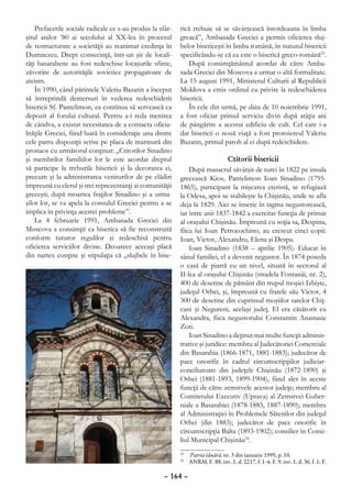 Prefacerile sociale radicale ce s-au produs la sfâr-   rică trebuie să se săvârşească întotdeauna în limba
şitul anilor ’80 ai secolului al XX-lea în procesul        greacă”, Ambasada Greciei a permis oficierea sluj-
de restructurare a societăţii au reanimat credinţa în      belor bisericeşti în limba română, în statutul bisericii
Dumnezeu. Drept consecinţă, într-un şir de locali-         specificându-se că ea este o biserică greco-română23.
tăţi basarabene au fost redeschise locaşurile sfinte,         După consimţământul acordat de către Amba-
zăvorâte de autorităţile sovietice propagatoare de         sada Greciei din Moscova a urmat o altă formalitate.
ateism.                                                    La 15 august 1991, Ministerul Culturii al Republicii
    În 1990, când părintele Valeriu Bazatin a început      Moldova a emis ordinul cu privire la redeschiderea
să întreprindă demersuri în vederea redeschiderii          bisericii.
bisericii Sf. Pantelimon, ea continua să servească ca         În cele din urmă, pe data de 10 noiembrie 1991,
depozit al forului cultural. Pentru a-i reda menirea       a fost oficiat primul serviciu divin după atâţia ani
de cândva, a existat necesitatea de a contacta oficia-     de pângărire a acestui edificiu de cult. Cel care i-a
lităţile Greciei, fiind luată în consideraţie una dintre   dat bisericii o nouă viaţă a fost protoiereul Valeriu
cele patru dispoziţii scrise pe placa de marmură din       Bazatin, primul paroh al ei după redeschidere.
pronaos cu următorul conţinut: „Ctitorilor Sinadino
şi membrilor familiilor lor le este acordat dreptul                            Ctitorii bisericii
să participe la treburile bisericii şi la decorarea ei,        După masacrul săvârşit de turci în 1822 pe insula
precum şi la administrarea veniturilor de pe clădiri       grecească Kios, Pantelimon Ioan Sinadino (1795-
împreună cu clerul şi trei reprezentanţi ai comunităţii    1865), participant la mişcarea eteristă, se refugiază
greceşti; după moartea fraţilor Sinadino şi a urma-        la Odesa, apoi se stabileşte la Chişinău, unde se afla
şilor lor, se va apela la consulul Greciei pentru a se     deja la 1829. Aici se înscrie în tagma negustorească,
implica în privinţa acestei probleme”.                     iar între anii 1837-1842 a exercitat funcţia de primar
    La 4 februarie 1991, Ambasada Greciei din              al oraşului Chişinău. Împreună cu soţia sa, Despina,
Moscova a consimţit ca biserica să fie reconstruită        fiica lui Ioan Petrocochino, au crescut cinci copii:
conform tuturor regulilor şi redeschisă pentru             Ioan, Victor, Alexandru, Elena şi Despa.
oficierea serviciilor divine. Deoarece aceeaşi placă           Ioan Sinadino (1838 – aprilie 1905). Educat în
din nartex conţine şi stipulaţia că „slujbele în bise-     sânul familiei, el a devenit negustor. În 1874 poseda
                                                           o casă de piatră cu un nivel, situată în sectorul al
                                                           II-lea al oraşului Chişinău (stradela Fontanâi, nr. 2),
                                                           400 de desetine de pământ din trupul moşiei Izbişte,
                                                           judeţul Orhei, şi, împreună cu fratele său Victor, 4
                                                           300 de desetine din cuprinsul moşiilor satelor Chiţ-
                                                           cani şi Negureni, acelaşi judeţ. El era căsătorit cu
                                                           Alexandra, fiica negustorului Constantin Anastasie
                                                           Zoti.
                                                               Ioan Sinadino a deţinut mai multe funcţii adminis-
                                                           trative şi juridice: membru al Judecătoriei Comerciale
                                                           din Basarabia (1866-1871, 1881-1883); judecător de
                                                           pace onorific în cadrul circumscripţiilor judiciar-
                                                           conciliatoare din judeţele Chişinău (1872-1890) şi
                                                           Orhei (1881-1893, 1899-1904), fiind ales în aceste
                                                           funcţii de către zemstvele acestor judeţe; membru al
                                                           Comitetului Executiv (Uprava) al Zemstvei Guber-
                                                           niale a Basarabiei (1878-1885, 1887-1890); membru
                                                           al Administraţiei în Problemele Sătenilor din judeţul
                                                           Orhei (din 1883); judecător de pace onorific în
                                                           circumscripţia Balta (1893-1902); consilier în Consi-
                                                           liul Municipal Chişinău24.

                                                            	 Patria tânără, nr. 3 din ianuarie 1995, p. 10.
                                                           23

                                                            	 ANRM, F. 88, inv. 1, d. 2217, f. 1-4; F. 9, inv. 1, d. 36, f. 1; F.
                                                           24



                                                     – 164 –
 