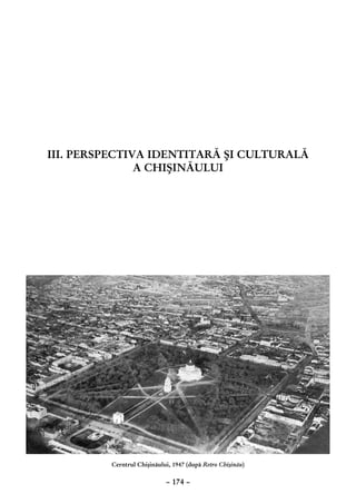 III. Perspectiva identitară şi culturală
               a Chişinăului




         Cerntrul Chişinăului, 1947 (după Retro Chişinău)

                            – 174 –
 