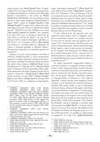 sursele interne este Necula bacalul (între 12 aprilie                    înspre chervăsăria domnească”26; Dima bacal (20
<după 1633> şi 9 august 1659), care semna greceşte,                      iunie 1690 şi 21 mai 1693)27; Pascal bacal (3 septem-
era călăraş de Ţarigrad şi, totodată, naş lui Gheorghe                   brie 1707, 6 februarie 1710 şi 23 februarie 1710), la
bacalul15. Concomitent a mai existat un Necula                           un moment dat acesta este numit „Pascal fost băcal”,
bacalul de la Trei Ierarhi, care de asemenea semna                       stăpânind parte de moşie la Crăieşi, ţinutul Vaslui,
greceşte16. Apoi apare menţionat Cazacul bacal (5                        împreună cu un „Toader blănariul, fiind răzeş acolo,
august 1646)17, urmat de Iordachi bacalul şi Ene                         ginerele lui Mihălache blănarul din Iaşi”28 etc. Astfel,
Schiupul bacalul (11 august 1651), ultimii doi, jude-                    constatăm că negustorii bacali obţin acces la fondul
când după nume, par să fie şi ei originari din mediul                    funciar al ţării din afara târgurilor, cum este cazul lui
grecesc18. Probabil că tot Ene Schiupul este şi acel                     Dumitru bacal şi cel al lui Pascal bacal.
„Iani bacalul, nepotul lui Lember” care cumpără,                             O cale, utilizată şi de alţi negustori, prin care
la 12 iulie 1667, case cu pivniţă în târgul Iaşi, pe                     negustorii bacali puteau intra în stăpânirea moşi-
Uliţa Nouă, cu 450 de lei bătuţi”19, pe care, la 21                      ilor era practicarea cametei. Un exemplu elocvent
februarie 1679, le vinde lui Gheorghe vodă Duca cu                       în acest sens ne serveşte cartea de judecată, din 27
500 de lei”20. La 10 ianuarie 1658, un Bute bacalul                      august 1701, a lui Constantin vodă Duca, prin care
este martor la o tocmală, alături de „Ramandi vel                        acesta îl împuterniceşte pe „Ştefan băcalul din târgu
vistier, şi Neanciul pârcălab, şi Dumitru blănar”.
                                                                         di Ieşi” pentru „a ţine şi a opri ocină şi vie şi pomeţi”
Documentul comportă şi trei semnături greceşti ale
                                                                         ale lui Lupaşco, fiul Botezatului din Băleşti, până
martorilor21.
                                                                         îşi va achita banii pentru 150 de „vedre de vin ce-i
    Treptat, în cea de a doua jumătate a secolului al
                                                                         datori lui Ştefan cu zapis, care pe o sută de vedre vin
XVII-lea, numărul bacalilor (a căror antroponimie
                                                                         i-au dat Ştefan bani gata, iar pe cindzăci de vedre i-au
sugerează o origine balcanică) atestaţi în documen-
tele interne (necătând la caracterul răzleţ al acestora                  dat Ştefan un cal”29.
din urmă) creşte simţitor: Andronie bacal, de pe                             Un aspect caracteristic negustorimii alogene îl
Uliţa Rusească (17 februarie 1674)22; Dumitru bacal                      constituia înrudirea cu neamurile boiereşti moldo-
(între 11 februarie 1678 şi 9 septembrie 1685), stăpâ-                   veneşti. Astfel, negustorul blănar, Enache Neculce,
nind a patra parte din moşia Tungujei, pentru care se                    căsătorit cu Ecaterina Cantacuzino, a fost tatăl hatma-
judecă cu răzeşii săi 23; Zamfir bacal şi Mihai bacal                    nului şi cronicarului Ion Neculce. Iar grecul rume-
(ambii atestaţi la 13 mai 1680)24; Panaite Cambur                        liot, viitorul domn, Gheorhe vodă Duca, căsătorit
bacal (5 mai 1685)25; Crâstea bacal (la 20 iunie 1690                    cu Anastasia Buhuş, în tinereţea sa a fost „băet de
şi la 20 iunie 1690), cu „dugheana, în faţa târgului,                    dugheană”. Fratele acestuia, fostul neguţitor Cârstea
                                                                         vameşul, a fost întemeietorul neamului Hurmuză-
                                                                         cheştilor. Din acelaşi mediu ai ieşit şi Ghiculeştii,
15
  	 CAPROŞU, ZAHARIUC 1999a, I/230, 308-309;                             strămoşul cărora, albanezul Gheorghe vodă Ghica,
    CAPROŞU, ZAHARIUC 1999a, I/.361, 430-431;                            „au venit la Moldova cu neguţitorie”30. Şi nici negus-
    CAPROŞU, ZAHARIUC 1999a, I/420, 481; CAPROŞU,
    ZAHARIUC 1999a, I/453, 508-509; CAPROŞU, ZAHA-                       torii bacali n-au putut evita acest proces firesc. În
    RIUC 1999a, I/.464, 517-518; CDM, 1968a, III/196,                    această privinţă, un caz sugestiv este cel al lui Ştefan
    63; CDM, 1968a, III/442, 500-501, semnează „Νήκολας                  Pană, bacal din Iaşi, înrudit cu mica boierime de la
    μπακαλοις”; CDM, 1968a, III/464, 517-518, „sigiliul octo-
    gonal al lui Necula, având în exergă legenda „Νικυλα...”, el         ţinutul Orhei. Astfel, la 20 octombrie 1736, „Vasilca,
    însă semnează cu caractere slavone; CDM, 1968a, III/464,             fata Bulardii”, ajunsă la bătrâneţe şi neavând copii
    517-518, „Neculei băcal, călăraş de Ţarigrad; CDM, 1968a,            „dă nepotului său, Ştefan băcal” „a ei drepti ocini şi
    III/442, 500-501.
16
  	 CAPROŞU, ZAHARIUC 1999a, I/442, 500-501,
                                                                         moşii, ci le-au avut di la tată-său, din Sângureni, din
    „Νηκολας μπακαλης”.                                                  Crăsnăşăni, din Săsăni, din Bogzăşti, parte ei, ci s-a
17
  	 CAPROŞU, ZAHARIUC 1999a, I/333, 407. Dintre aceste                   faci şi dintr-alti moşii”, cu condiţia ca „după moarte
    sigilii, „patru neclare, sigiliul octogonal al lui Căzacul conţine   să o grijască”31. La 1 iulie 1751, „Ştefan Pană băcal
    o cruce şi două slove: „O” şi „П”.
18
  	 CAPROŞU, ZAHARIUC 1999a, I/371, 439-440.
19
  	 CDM, 1968a, III/1508, 325; CDM, 1968a, III/1523, 328.                26
                                                                           	 CDM, 1970b, IV/1254, 283.
20
  	 CDM, vol.4, nr.347, 98.                                              27
                                                                           	 CDM, 1970b, IV/1254, 283, CDM, 1970b, IV/1560, 348.
21
  	 CAPROŞU, ZAHARIUC 1999a, I/438, 397-398.                             28
                                                                           	 CDM, 1975, V/673, 173-174, CDM, 1975, V/917, 245,
22
  	 CDM, 1968a, III/2336, 486.                                               CDM, 1975, V/921, 246.
23
  	 CDM, 1970b, IV/241, 74; CDM, 1970b, IV/920, 212.                     29
                                                                           	 CAPROŞU 2000b, III/180, 151-152.
24
  	 CDM, 1970b, IV/490, 124-125.                                         30
                                                                           	 NECULCE, 1986, 30.
25
  	 CDM, 1970b, IV/879, 303.                                             31
                                                                           	 MEF, 2008c, XI/11, 45.

                                                                   – 38 –
 