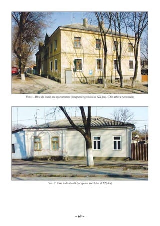 Foto 1. Bloc de locuit cu apartamente (începutul secolului al XX-lea). (Din arhiva personală)




                  Foto 2. Casa individuală (începutul secolului al XX-lea)




                                          – 69 –
 