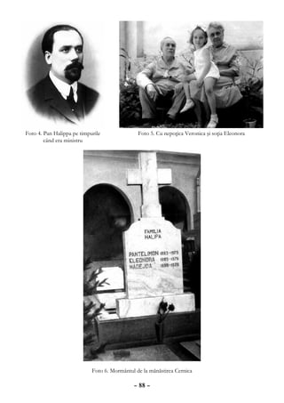Foto 4. Pan Halippa pe timpurile               Foto 5. Cu nepoţica Veronica şi soţia Eleonora
        când era ministru




                            Foto 6. Mormântul de la mănăstirea Cernica

                                             – 88 –
 