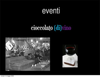 eventi

                         cioccolato (di)vino




martedì 19 maggio 2009
 