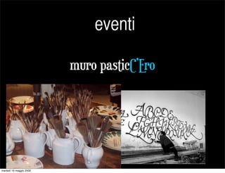 eventi

                         muro pasticC’Ero




martedì 19 maggio 2009
 