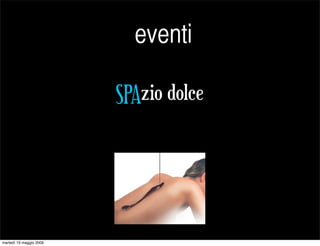 eventi

                         SPAzio dolce




martedì 19 maggio 2009
 