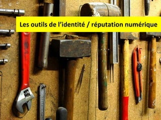 Les outils de l’identité / réputation numérique 
