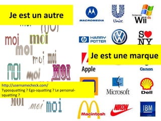 Je est un autre Je est une marque http://usernamecheck.com/ Typosquatting ? Ego-squatting ? Le personal-squatting ? 