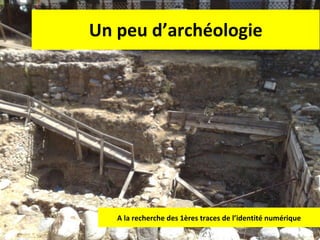 Un peu d’archéologie A la recherche des 1ères traces de l’identité numérique 