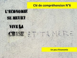 Clé de compréhension N°6 Un peu d’économie 
