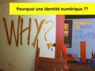 Pourquoi une identité numérique ?? 