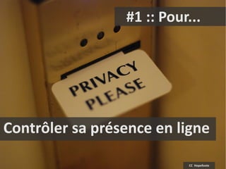 #1 :: Pour...




Contrôler sa présence en ligne

                           CC Hopefoote
 