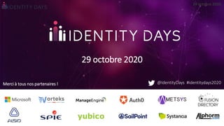24 octobre 2020
Merci à tous nos partenaires !
29 octobre 2020
@IdentityDays #identitydays2020
 