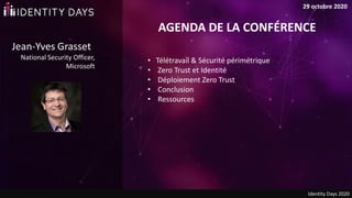 24 octobre 2020
Jean-Yves Grasset
National Security Officer,
Microsoft
• Télétravail & Sécurité périmétrique
• Zero Trust ...