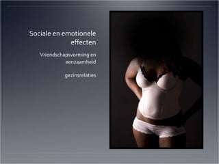 Sociale en emotionele effecten Vriendschapsvorming en eenzaamheid gezinsrelaties 