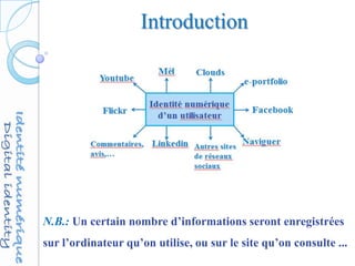 Introduction
N.B.: Un certain nombre d’informations seront enregistrées
sur l’ordinateur qu’on utilise, ou sur le site qu’on consulte ...
 