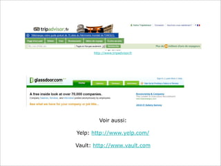 TripAdvisor
http://www.tripadvisor.fr

Glassdoor.com (ressources humaines)
http://www.glassdoor.com/index.htm

Voir aussi:
Yelp: http://www.yelp.com/
Vault: http://www.vault.com

 