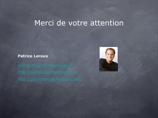 Merci de votre attention

Patrice Leroux
patrice.leroux@umontreal.ca
http://twitter.com/patriceleroux
http://patriceleroux.blogspot.com/

 