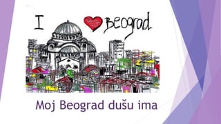 Moj Beograd dušu ima
 