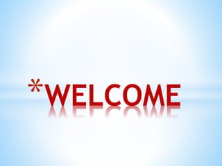*WELCOME
 