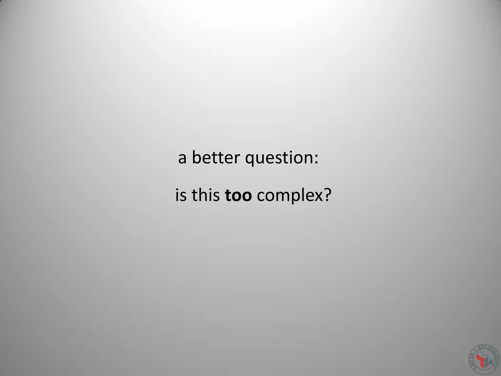 is this too complex?
a better question:
 