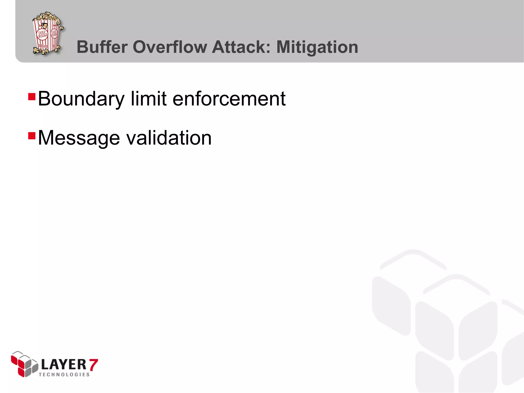 Buffer Overflow Attack: Mitigation
Boundary limit enforcement
Message validation
 