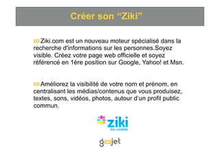 Créer son “Ziki”


  Ziki.com est un nouveau moteur spécialisé dans la
recherche d'informations sur les personnes.Soyez
vi...