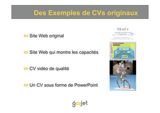 Des Exemples de CVs originaux



   Site Web original



   Site Web qui montre les capacités



   CV vidéo de qualité


...