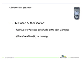 Le monde des portables SIM-Based Authentication GemXplore 'Xpresso Java Card SIMs from Gemplus OTA (Over-The-Air) technology 