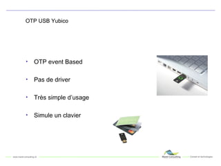 OTP USB Yubico OTP event Based Pas de driver Très simple d’usage Simule un clavier 
