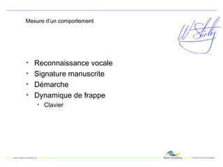Mesure d’un comportement Reconnaissance vocale Signature manuscrite Démarche Dynamique de frappe Clavier 