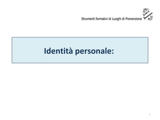 Identità personale:

1

 