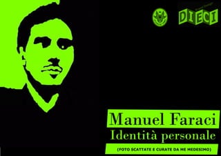 Identità personale
Manuel Faraci
(FOTO SCATTATE E CURATE DA ME MEDESIMO)
 